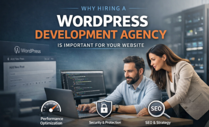 Why Hiring a WordPress Development Agency is Important for Your Website