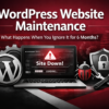 What Happens When You Ignore WordPress Maintenance for 6 Months?